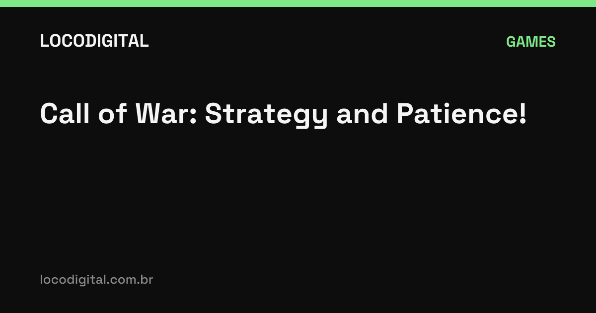 Call of War: Strategy and Patience!