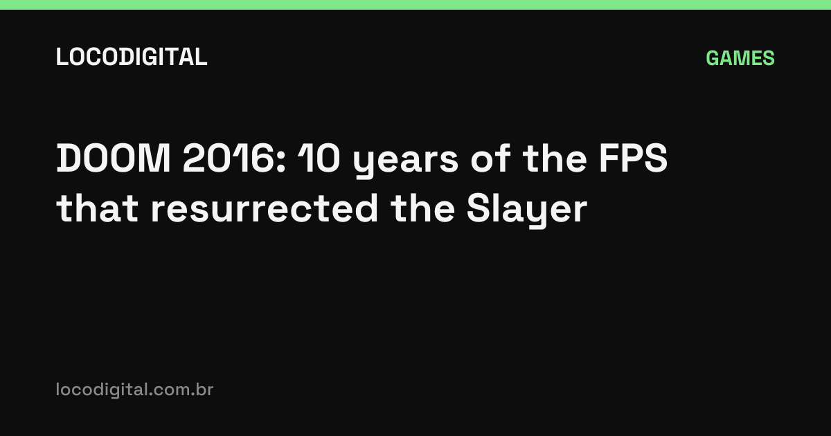 DOOM 2016: 10 years of the FPS that resurrected the Slayer