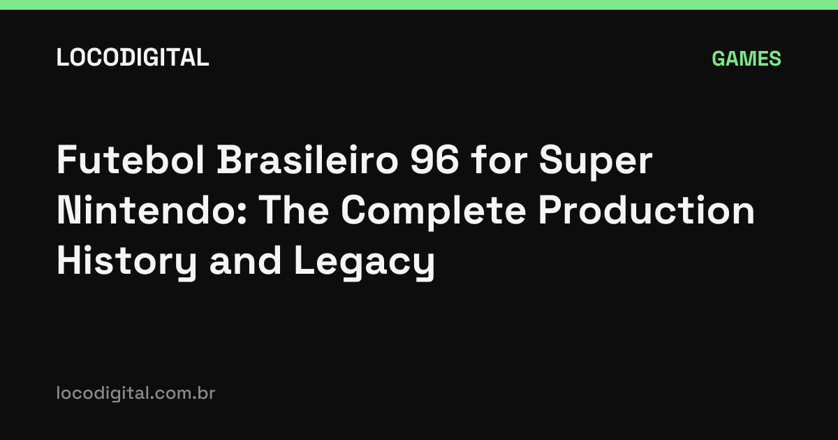 Futebol Brasileiro 96 for Super Nintendo: The Complete Production History and Legacy