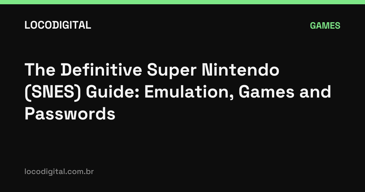 The Definitive Super Nintendo (SNES) Guide: Emulation, Games and Passwords