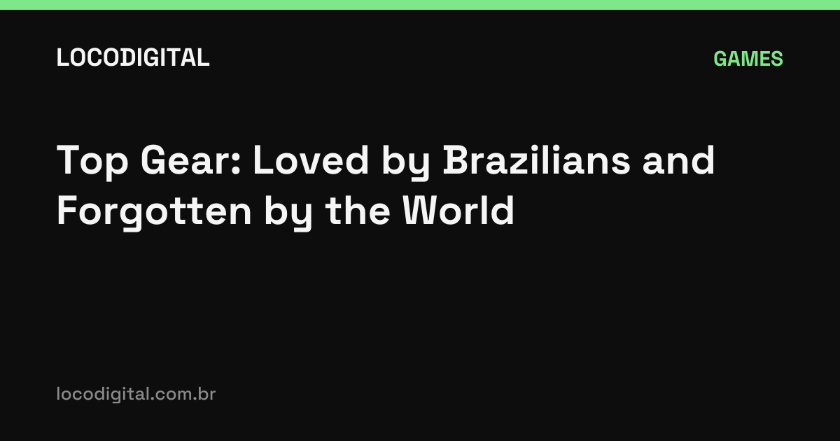 Top Gear: Loved by Brazilians and Forgotten by the World