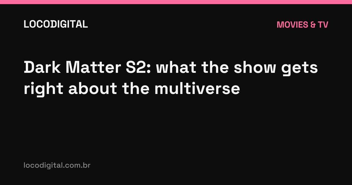 Dark Matter S2: what the show gets right about the multiverse