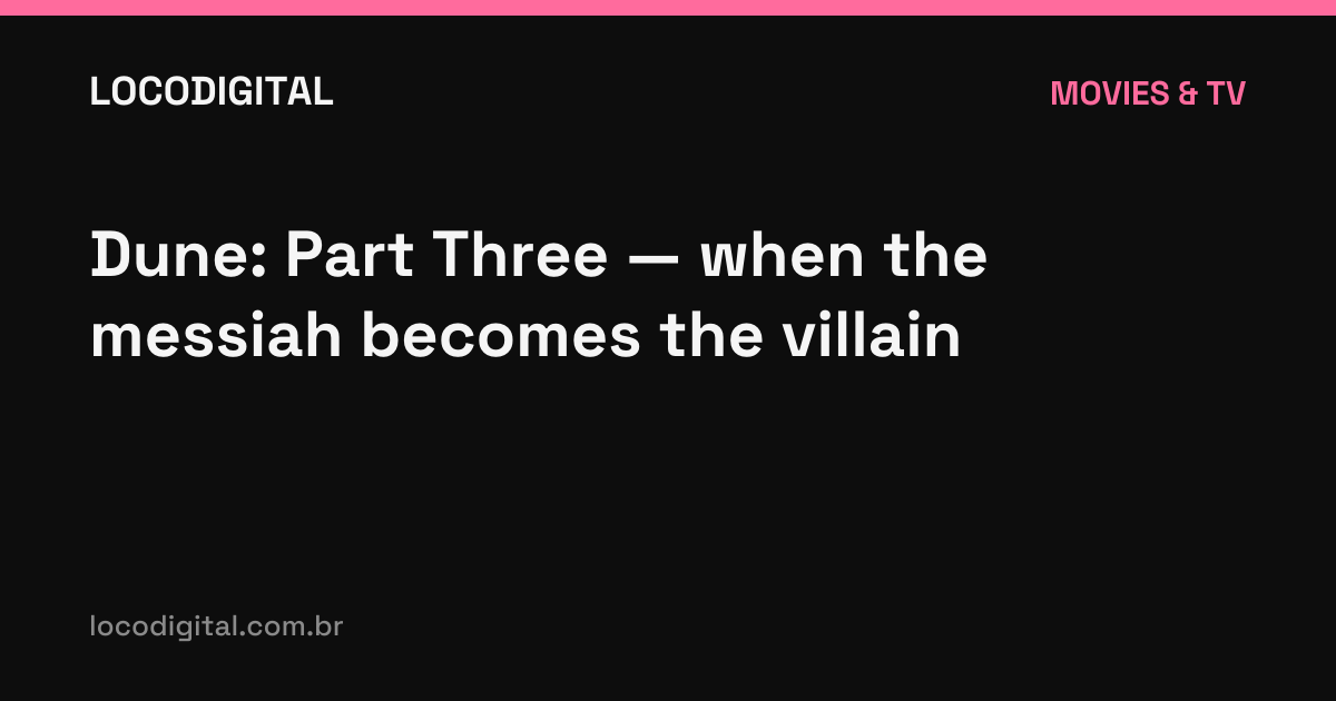 Dune: Part Three — when the messiah becomes the villain