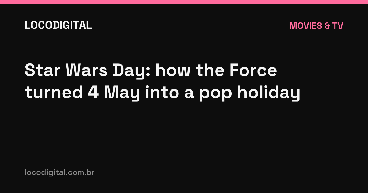 Star Wars Day: how the Force turned 4 May into a pop holiday
