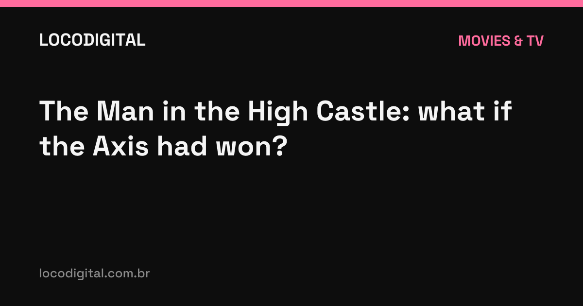 The Man in the High Castle: what if the Axis had won?