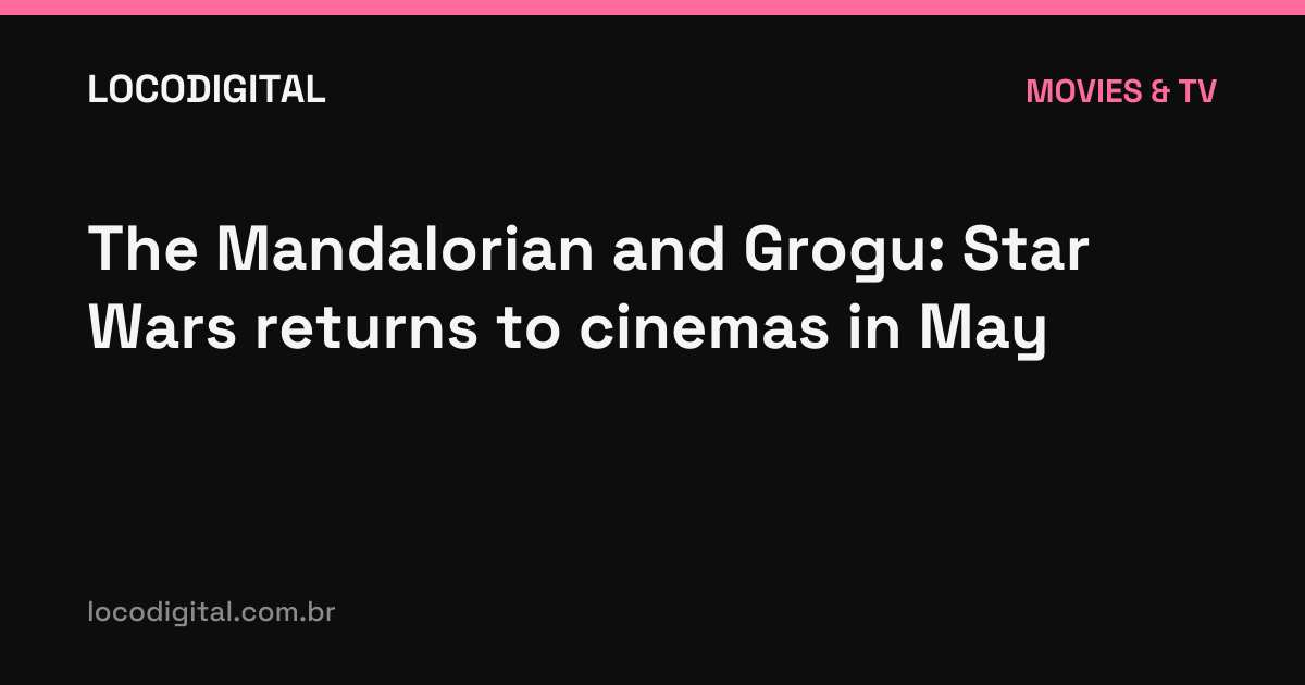 The Mandalorian and Grogu: Star Wars returns to cinemas in May