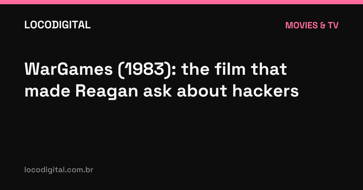 WarGames (1983): the film that made Reagan ask about hackers