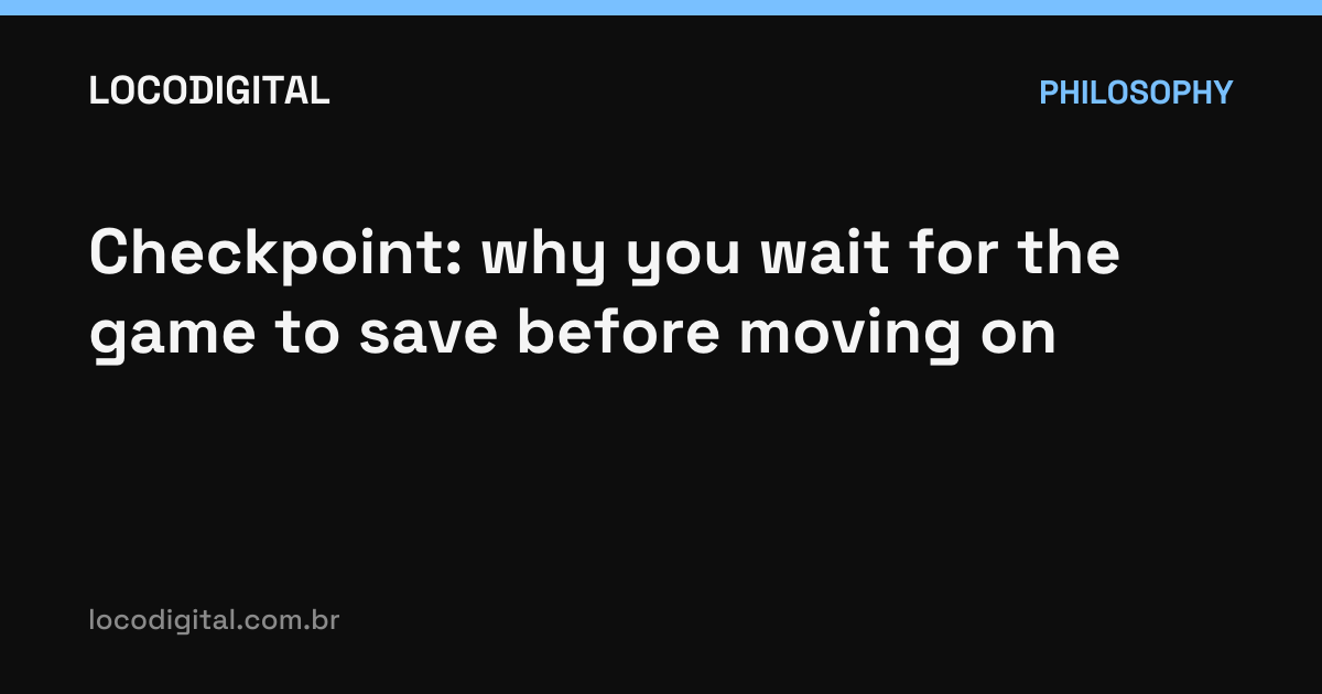 Checkpoint: why you wait for the game to save before moving on