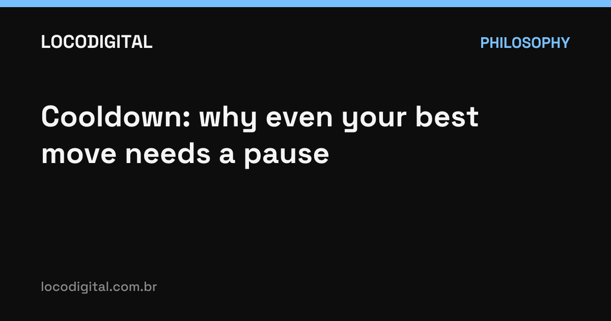 Cooldown: why even your best move needs a pause