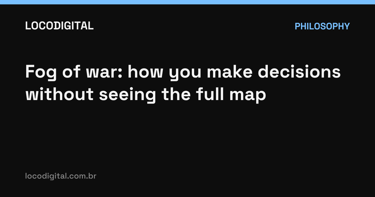 Fog of war: how you make decisions without seeing the full map