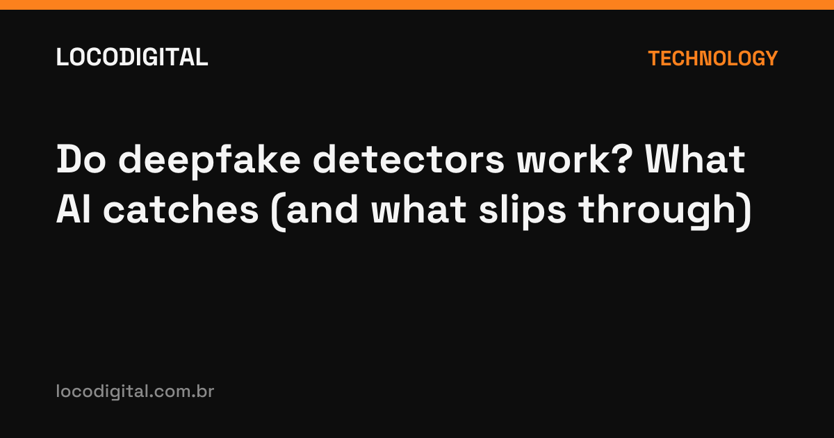 Do deepfake detectors work? What AI catches (and what slips through)