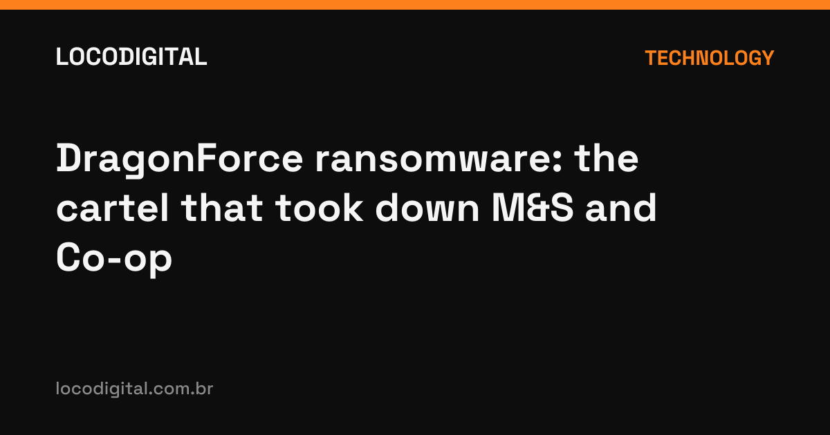 DragonForce ransomware: the cartel that took down M&S and Co-op