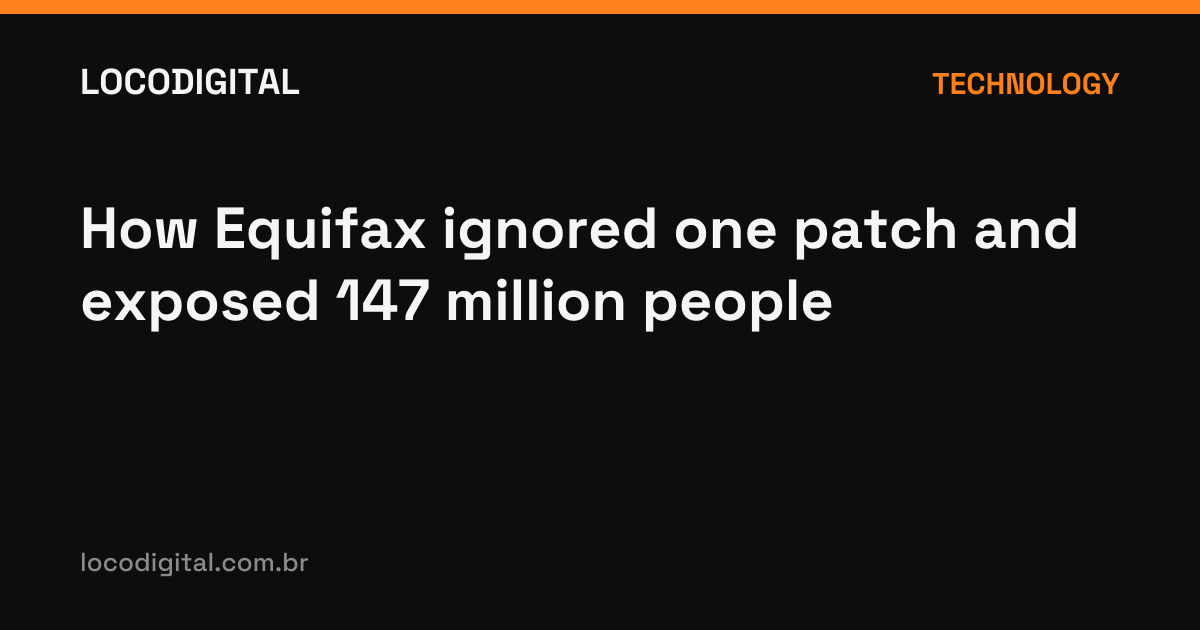 How Equifax ignored one patch and exposed 147 million people