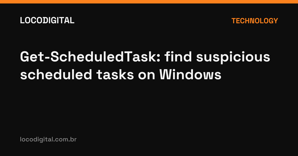 Get-ScheduledTask: find suspicious scheduled tasks on Windows