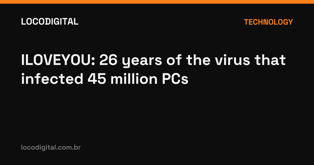 ILOVEYOU: 26 years of the virus that infected 45 million PCs