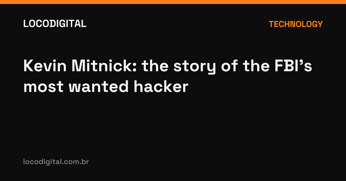 Kevin Mitnick: the story of the FBI's most wanted hacker