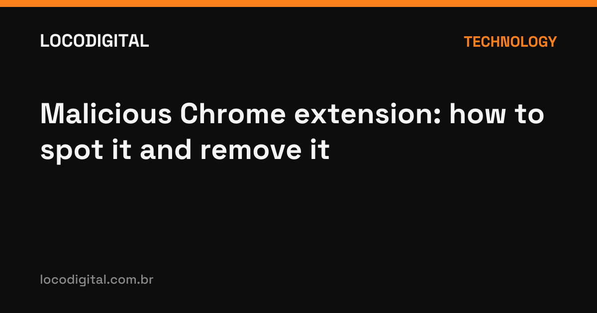 Malicious Chrome extension: how to spot it and remove it