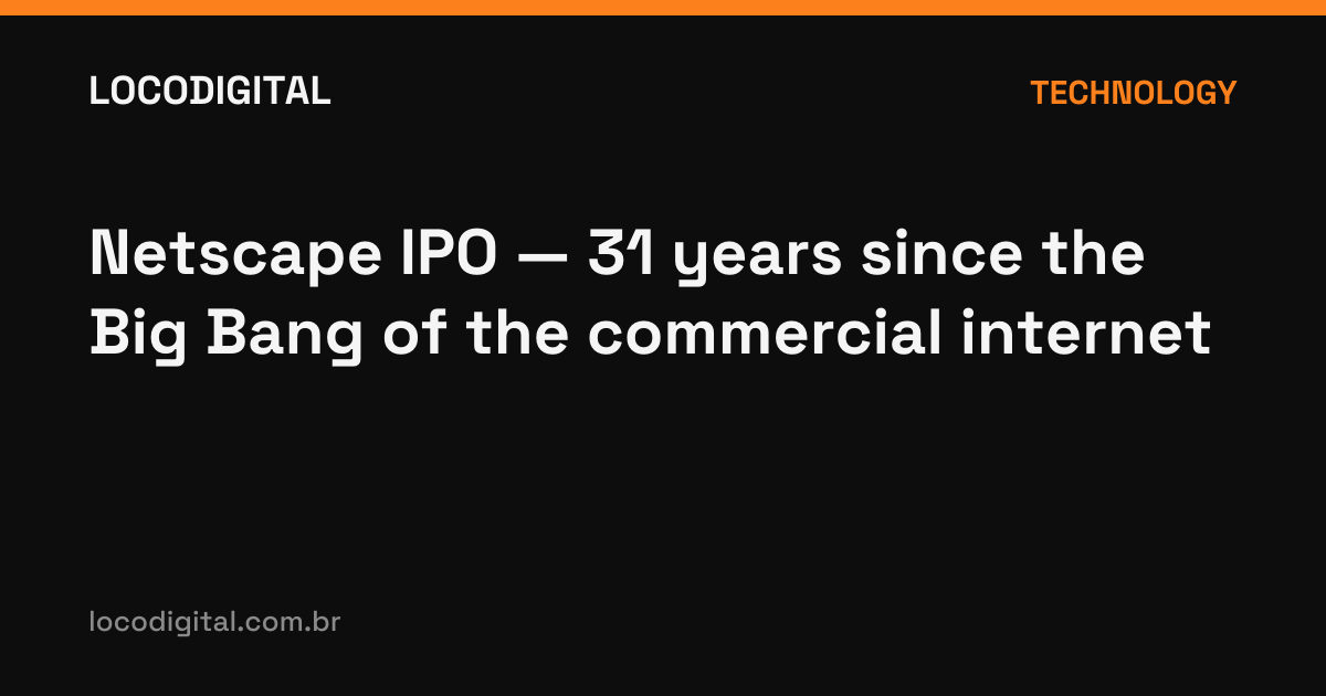 Netscape IPO — 31 years since the Big Bang of the commercial internet