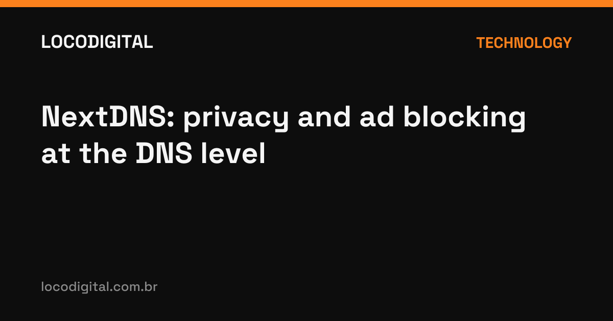NextDNS: privacy and ad blocking at the DNS level