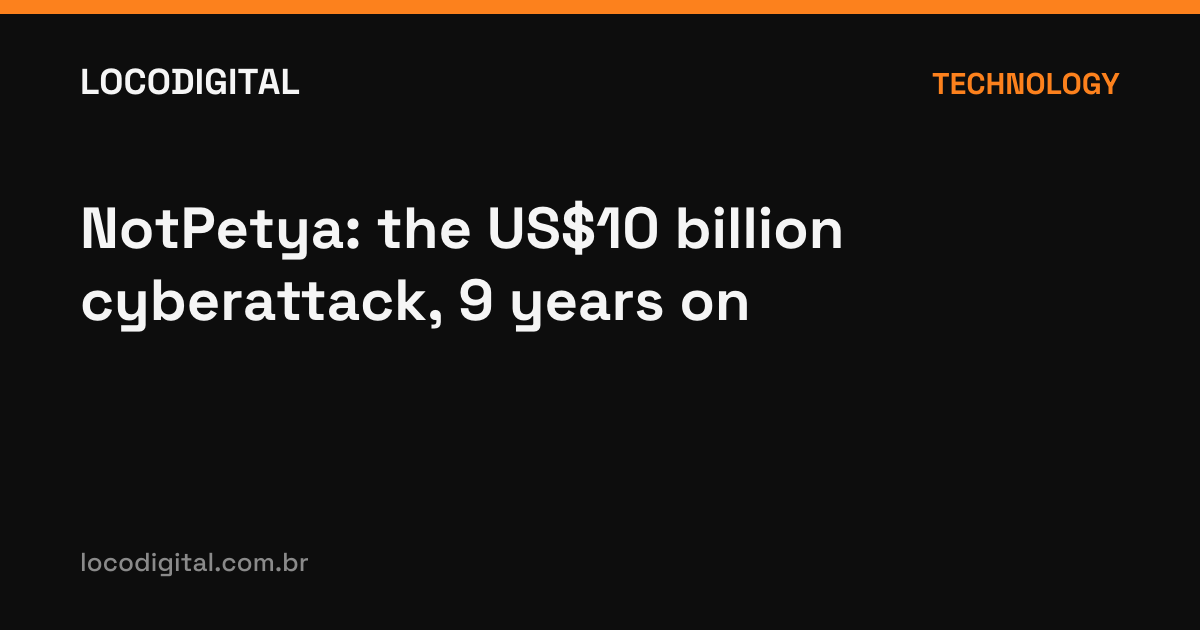 NotPetya: the US$10 billion cyberattack, 9 years on