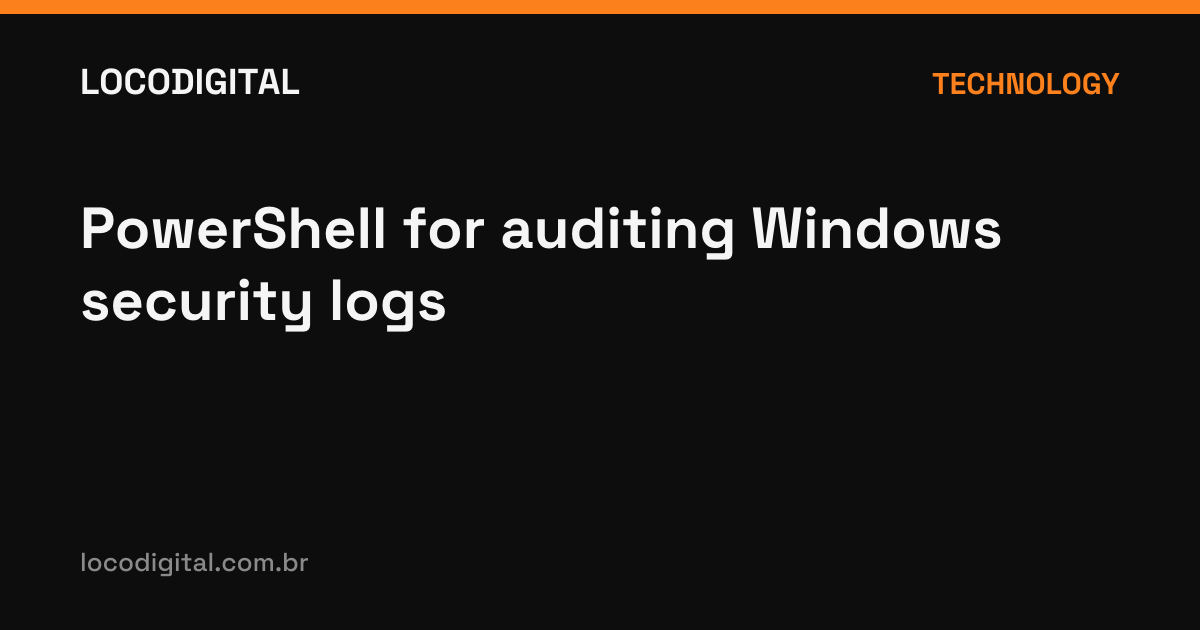 PowerShell for auditing Windows security logs