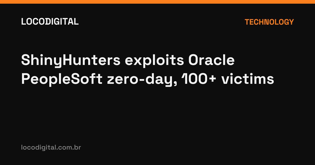 ShinyHunters exploits Oracle PeopleSoft zero-day, 100+ victims