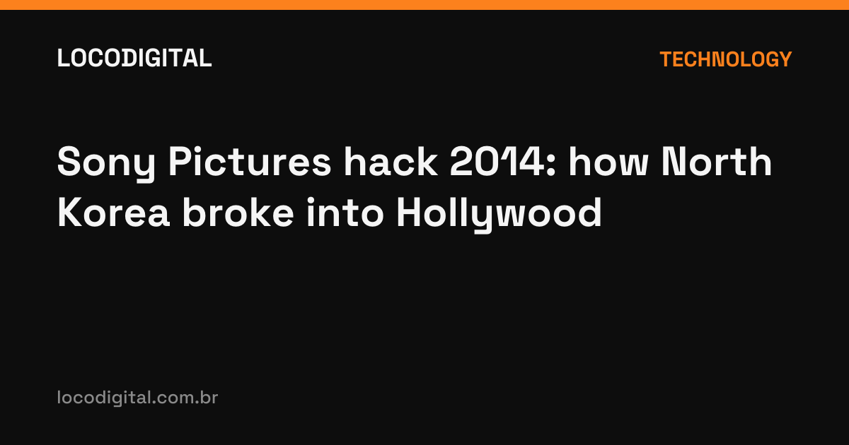 Sony Pictures hack 2014: how North Korea broke into Hollywood