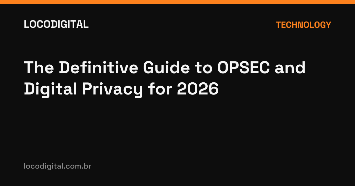 The Definitive Guide to OPSEC and Digital Privacy for 2026