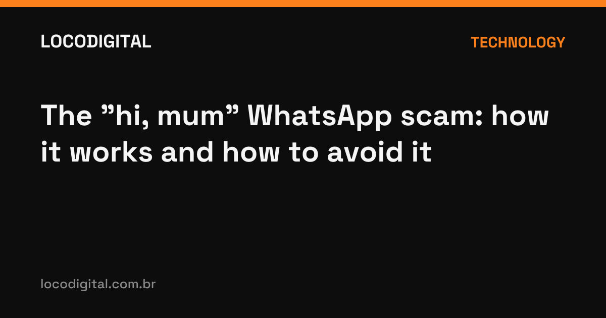The "hi, mum" WhatsApp scam: how it works and how to avoid it