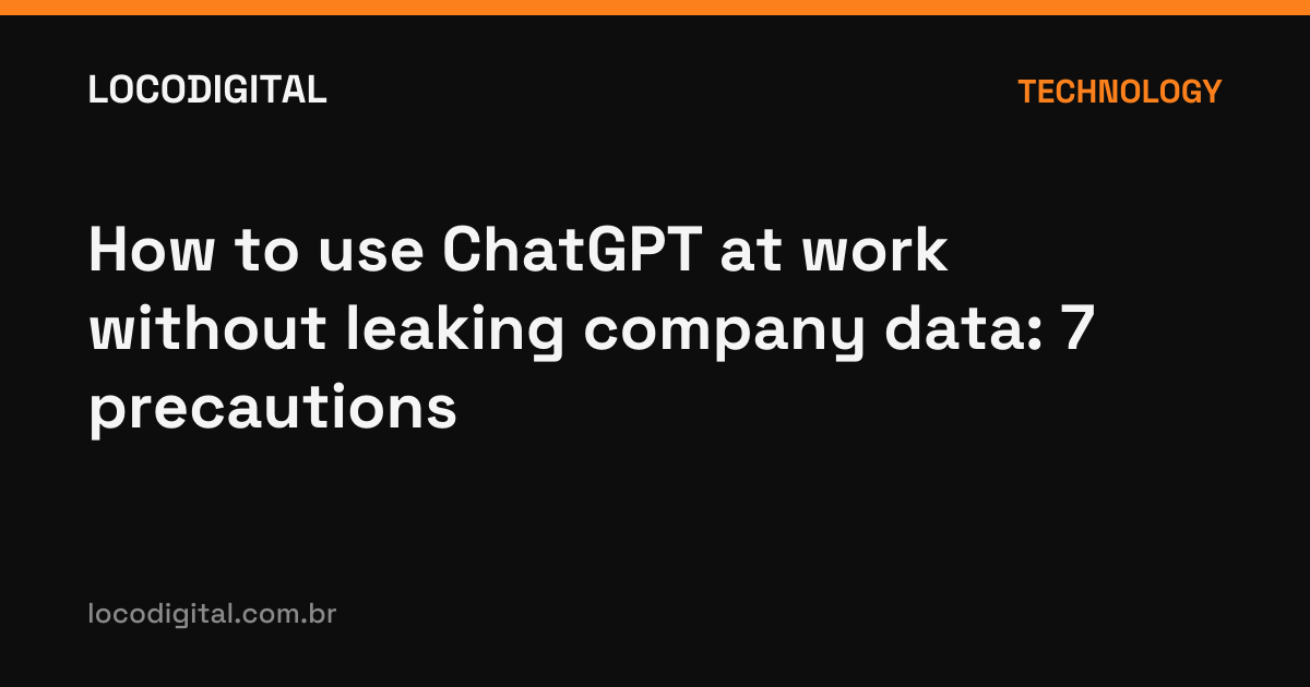 How to use ChatGPT at work without leaking company data: 7 precautions