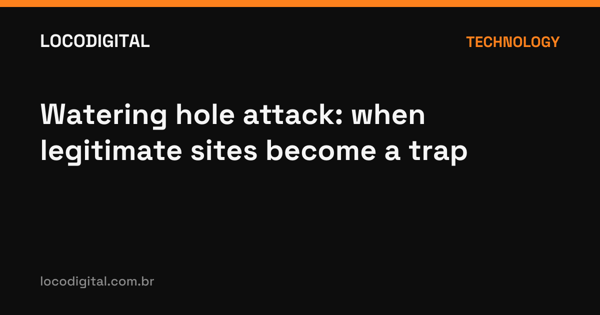 Watering hole attack: when legitimate sites become a trap
