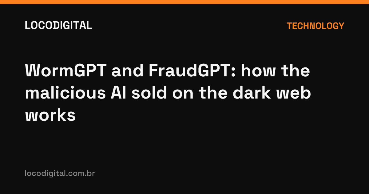 WormGPT and FraudGPT: how the malicious AI sold on the dark web works
