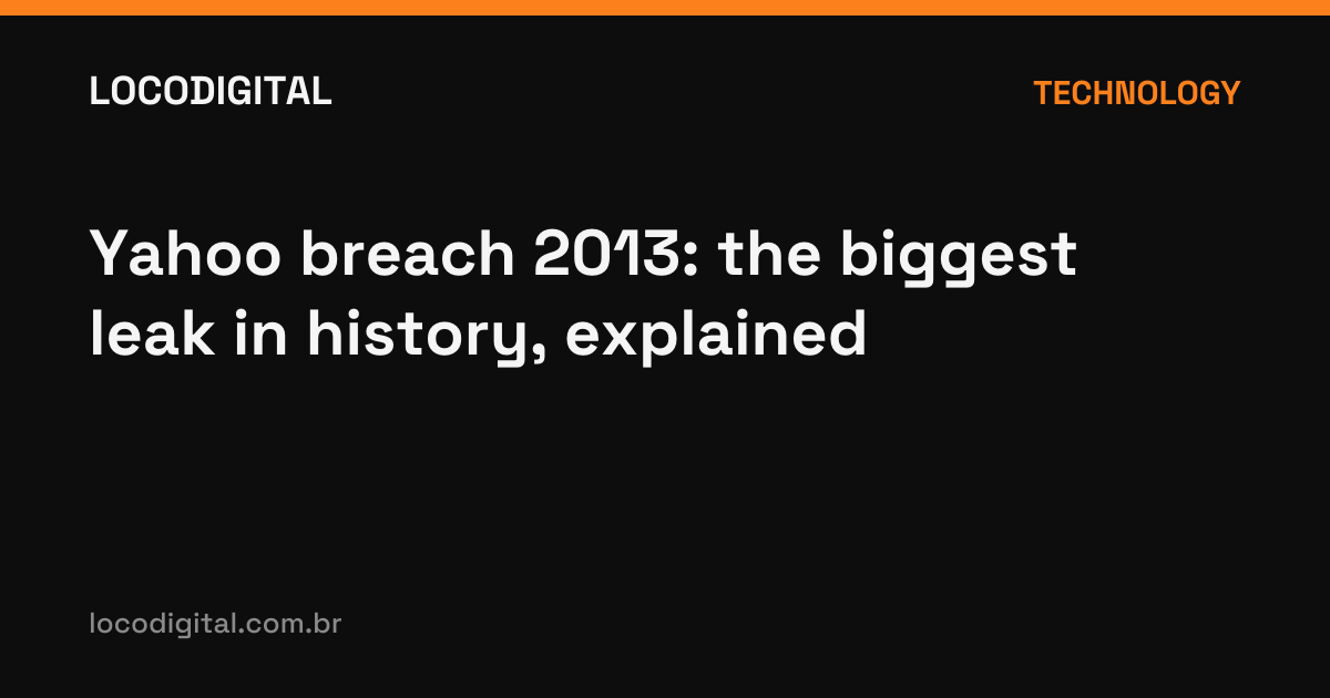 Yahoo breach 2013: the biggest leak in history, explained