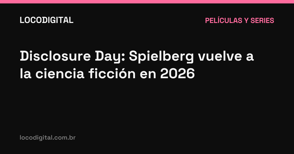 Disclosure Day: Spielberg vuelve a la ciencia ficción en 2026