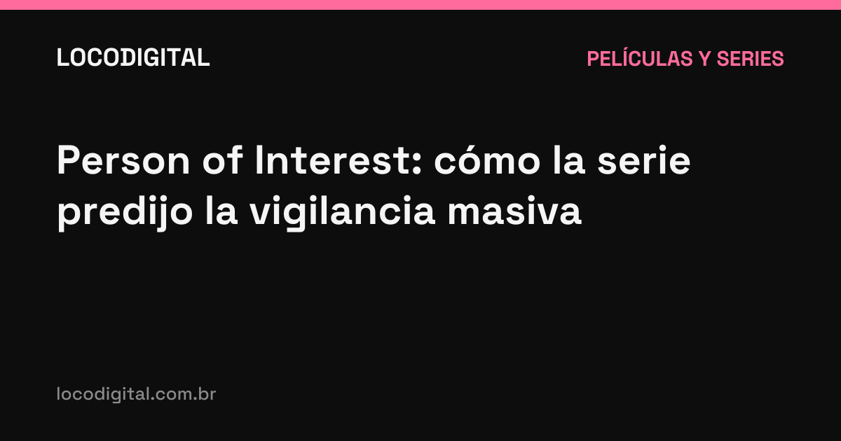 Person of Interest: cómo la serie predijo la vigilancia masiva