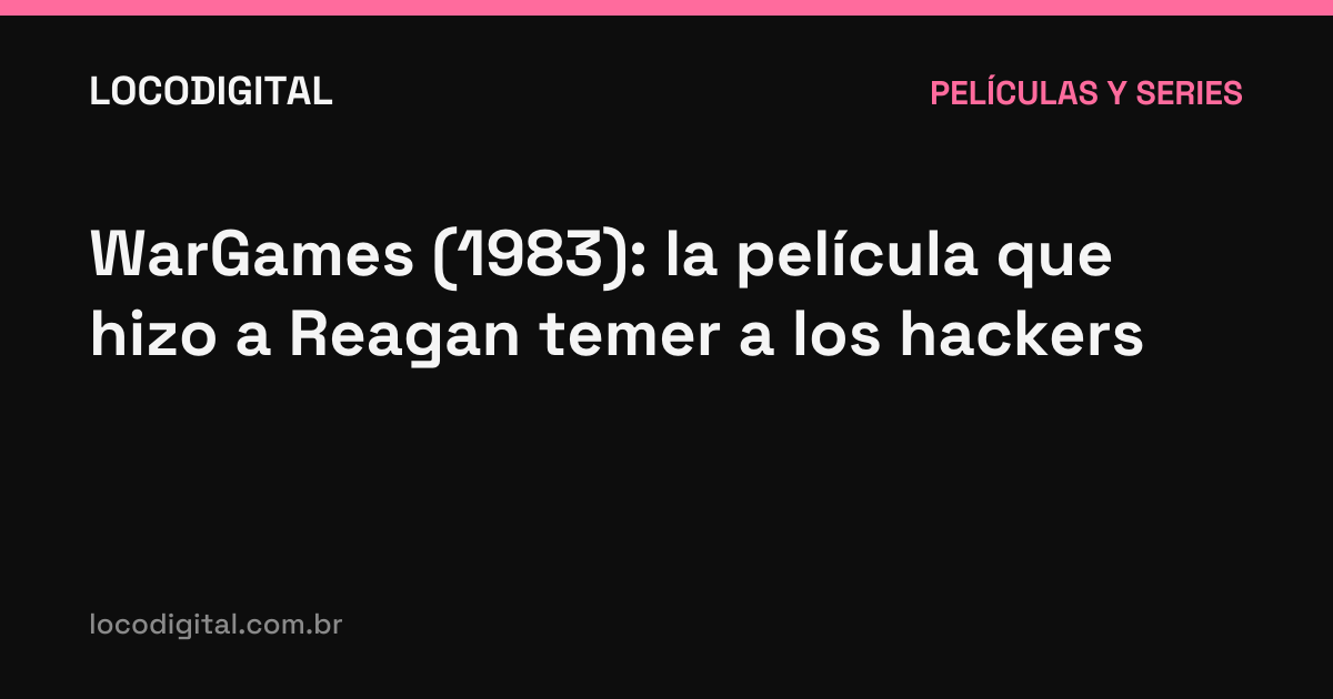 WarGames (1983): la película que hizo a Reagan temer a los hackers