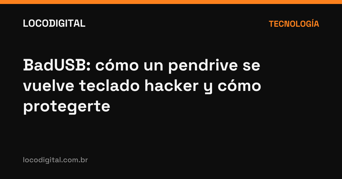 BadUSB: cómo un pendrive se vuelve teclado hacker y cómo protegerte