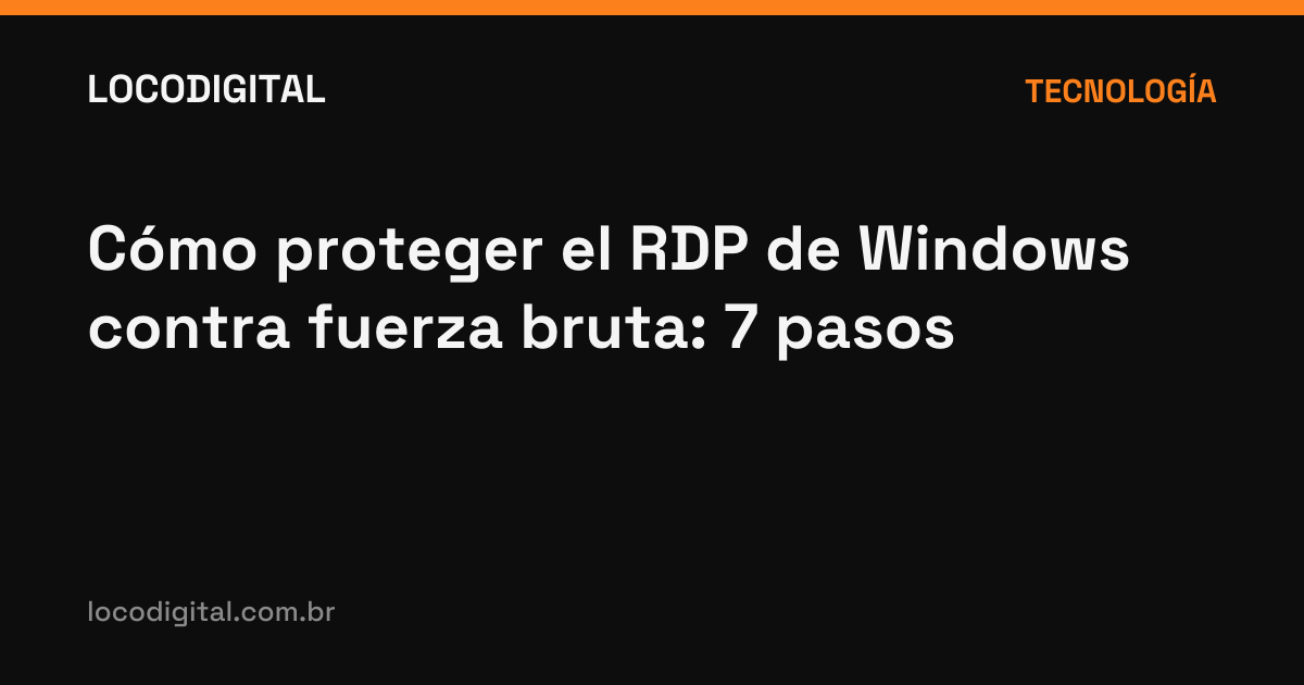 Cómo proteger el RDP de Windows contra fuerza bruta: 7 pasos