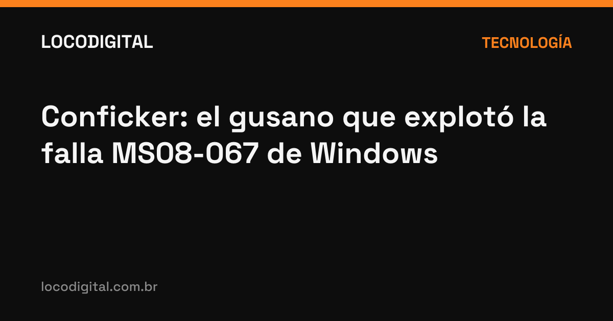 Conficker: el gusano que explotó la falla MS08-067 de Windows