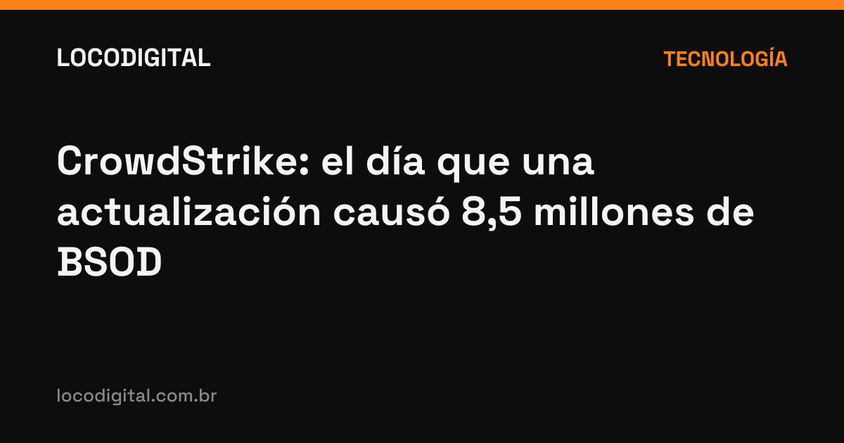 CrowdStrike: el día que una actualización causó 8,5 millones de BSOD