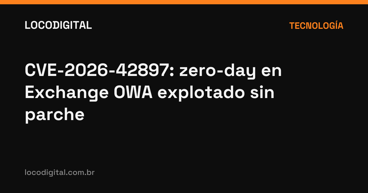 CVE-2026-42897: zero-day en Exchange OWA explotado sin parche