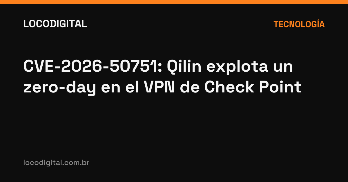 CVE-2026-50751: Qilin explota un zero-day en el VPN de Check Point