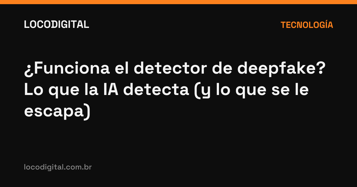 ¿Funciona el detector de deepfake? Lo que la IA detecta (y lo que se le escapa)