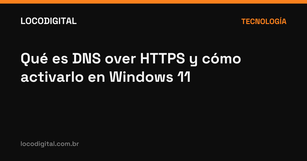 Qué es DNS over HTTPS y cómo activarlo en Windows 11