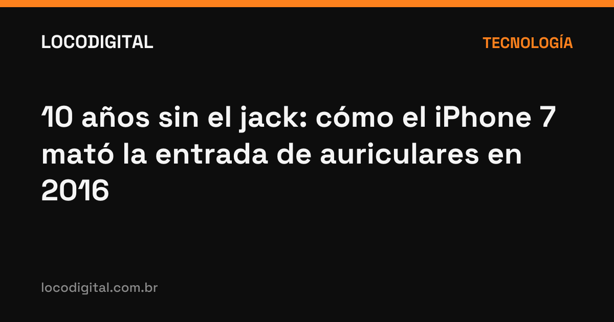 10 años sin el jack: cómo el iPhone 7 mató la entrada de auriculares en 2016