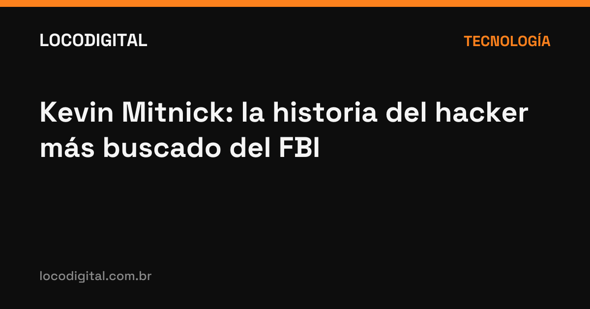 Kevin Mitnick: la historia del hacker más buscado del FBI