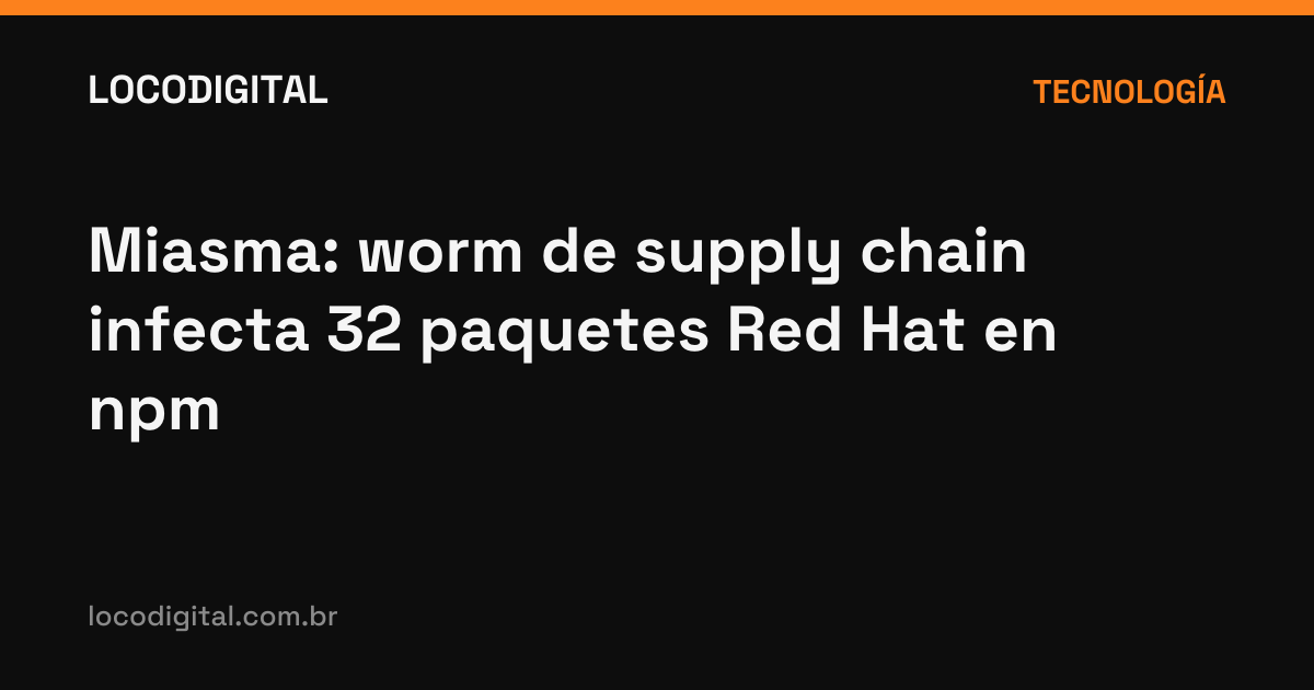 Miasma: worm de supply chain infecta 32 paquetes Red Hat en npm
