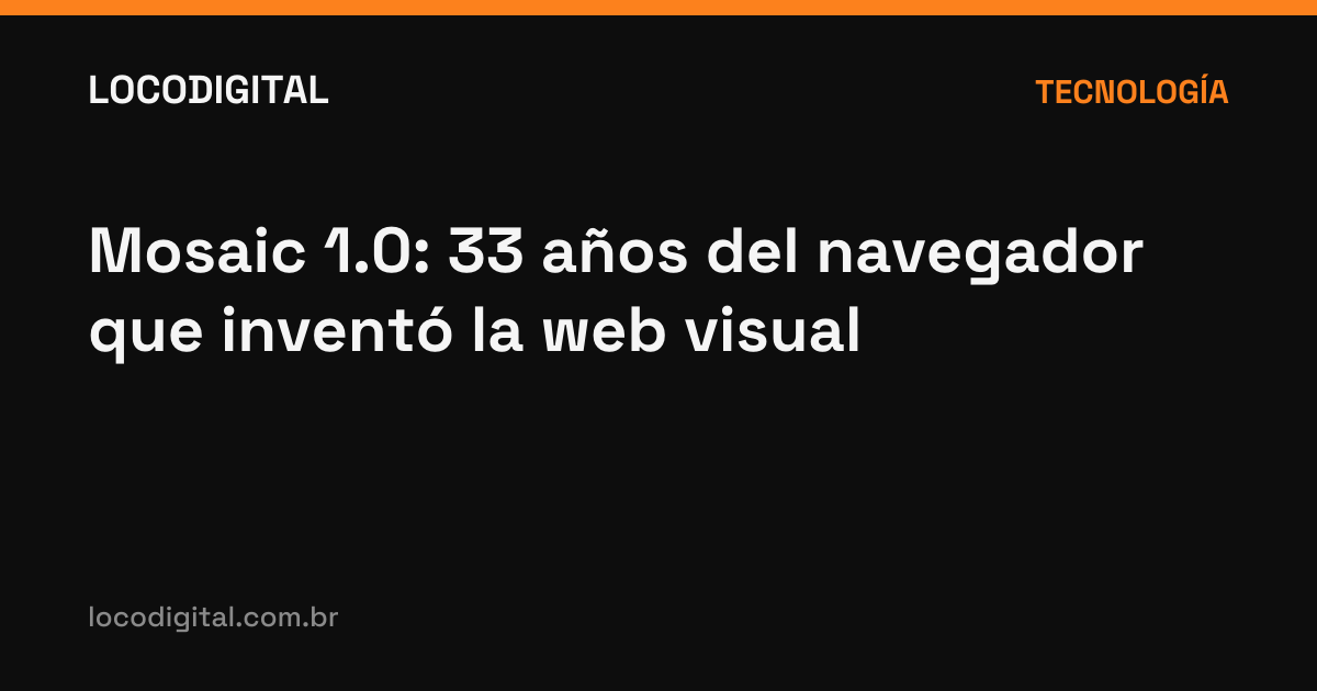 Mosaic 1.0: 33 años del navegador que inventó la web visual