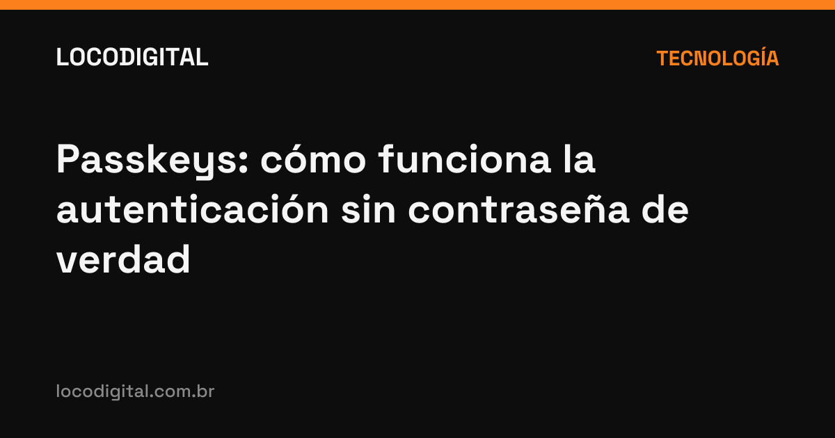 Passkeys: cómo funciona la autenticación sin contraseña de verdad