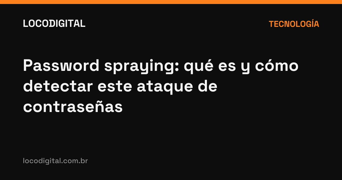 Password spraying: qué es y cómo detectar este ataque de contraseñas